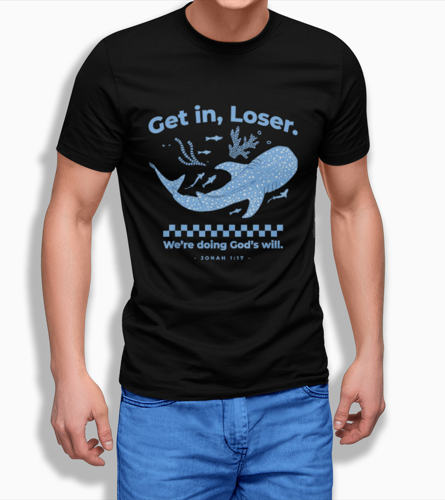 Get In Loser We're Doing God's Will Jonah 1:17 Christian Message Whale Ocean T-Shirt
