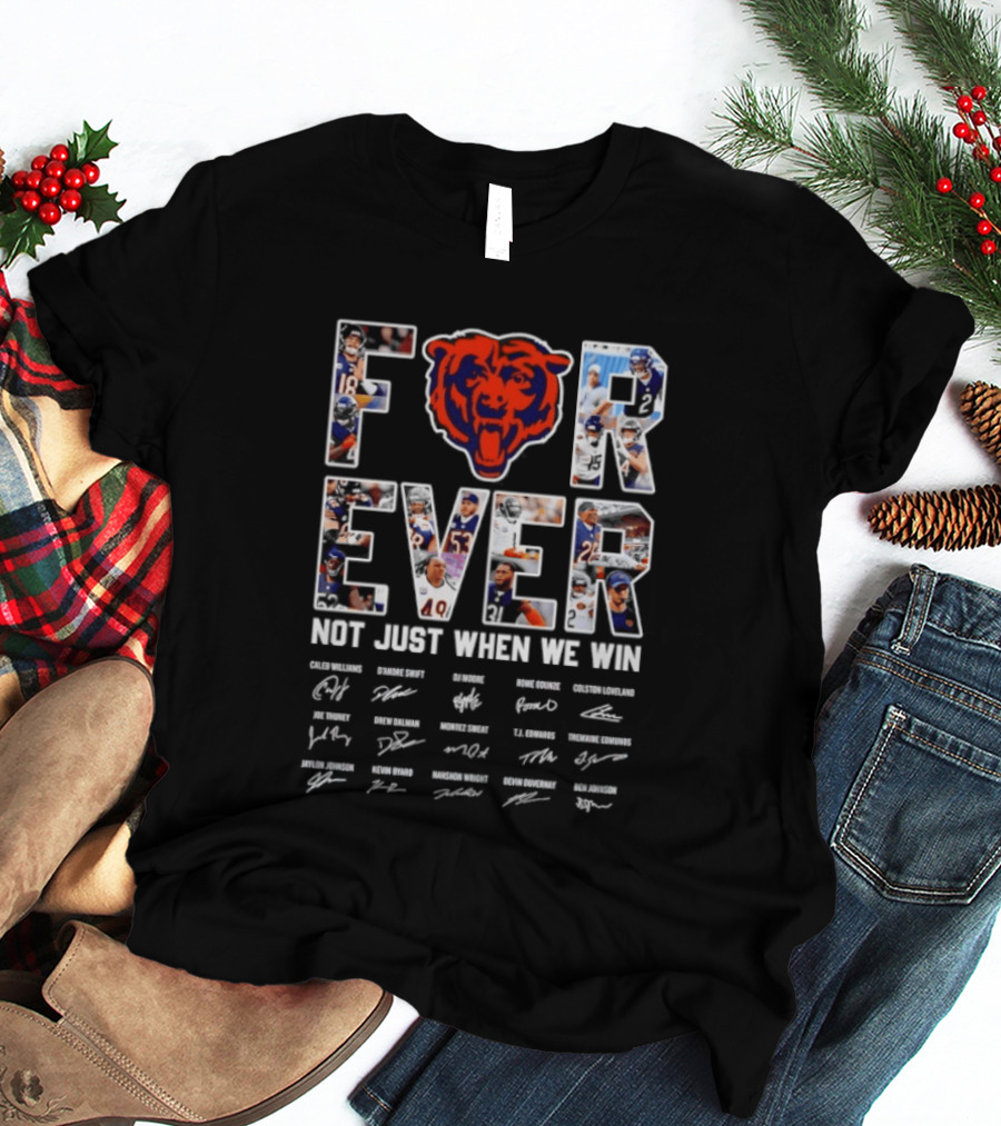 Chicago Bears Forever Not Just When We Win Signatures Team Fans NFL Spirit T-Shirt