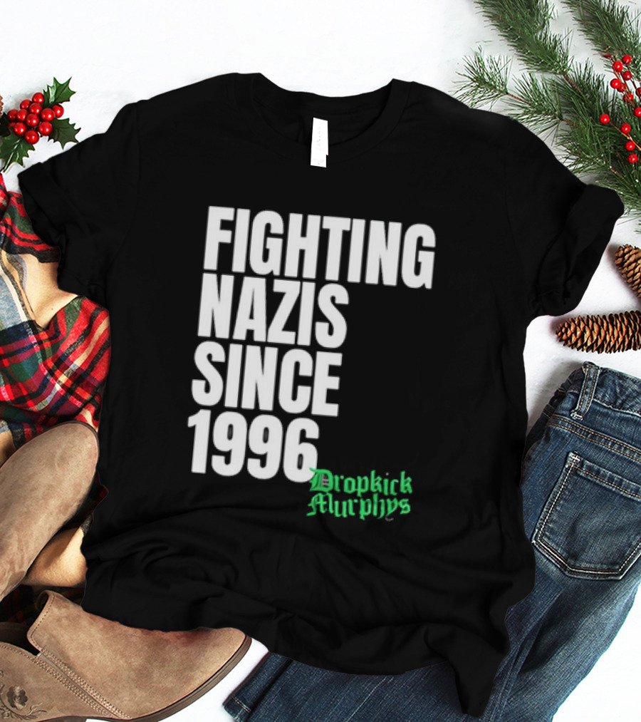 Fighting Nazis Since 1996 Dropkick Murphys T-Shirt