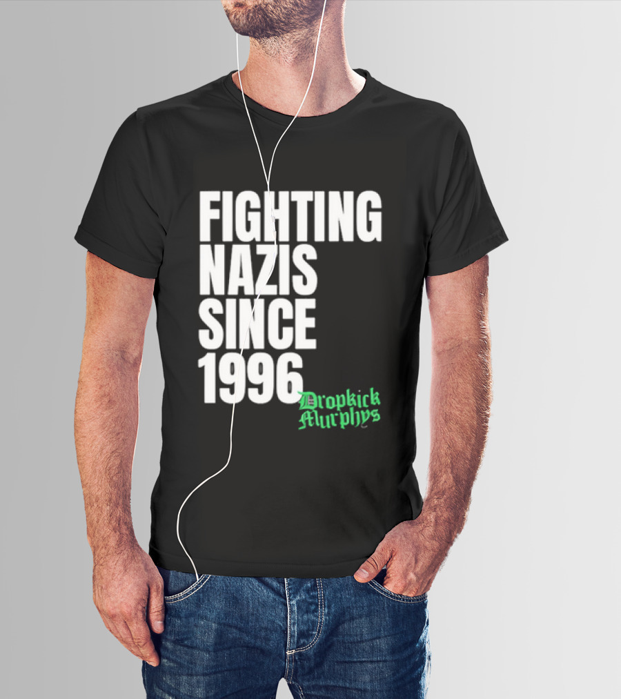Fighting Nazis Since 1996 Dropkick Murphys T-Shirt