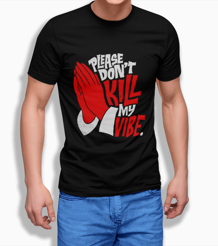 Please Don't Kill My Vibe Praying Hands T-Shirt