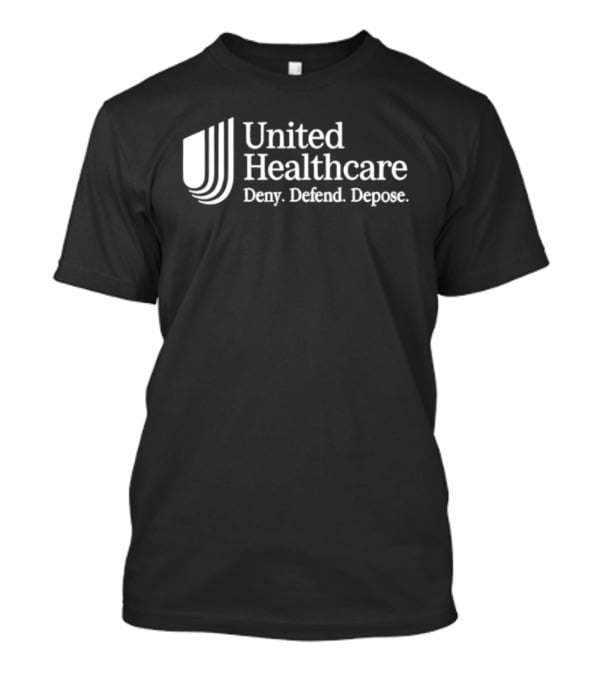 UnitedHealthcare Deny Defend Depose T-Shirt
