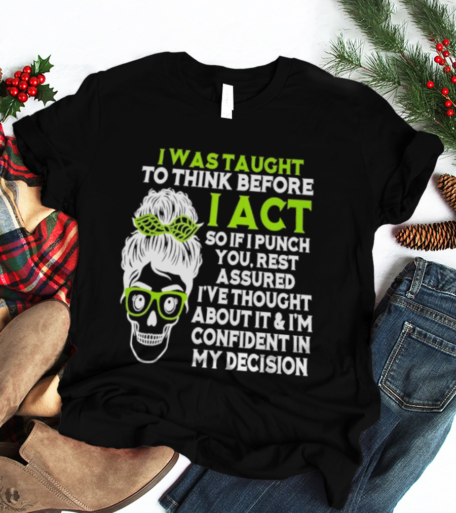 Skull Taught To Think Before I Act Punch You Decision T-Shirt
