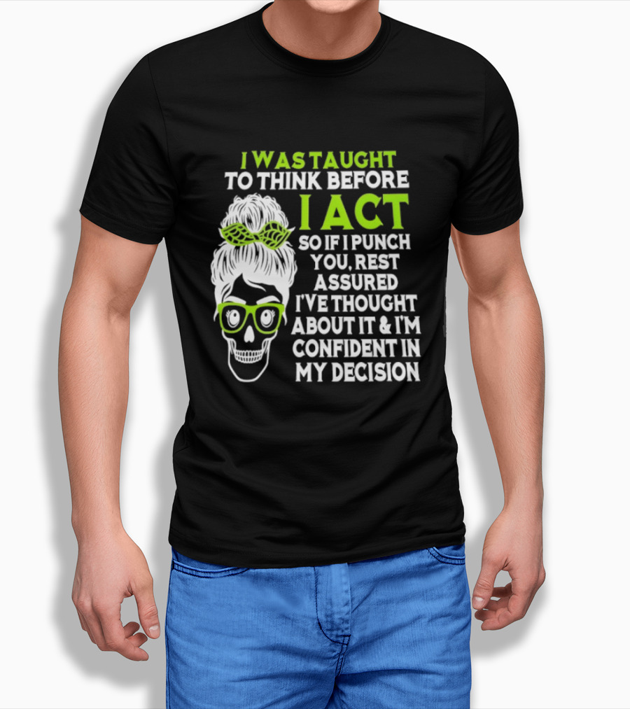 Skull Taught To Think Before I Act Punch You Decision T-Shirt