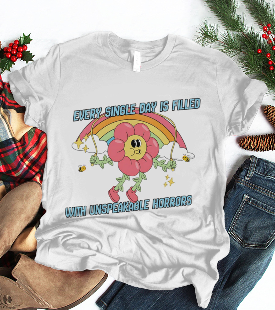 Every Single Day Is Filled With Unspeakable Horrors Flower Rainbow Retro Aesthetic T-Shirt