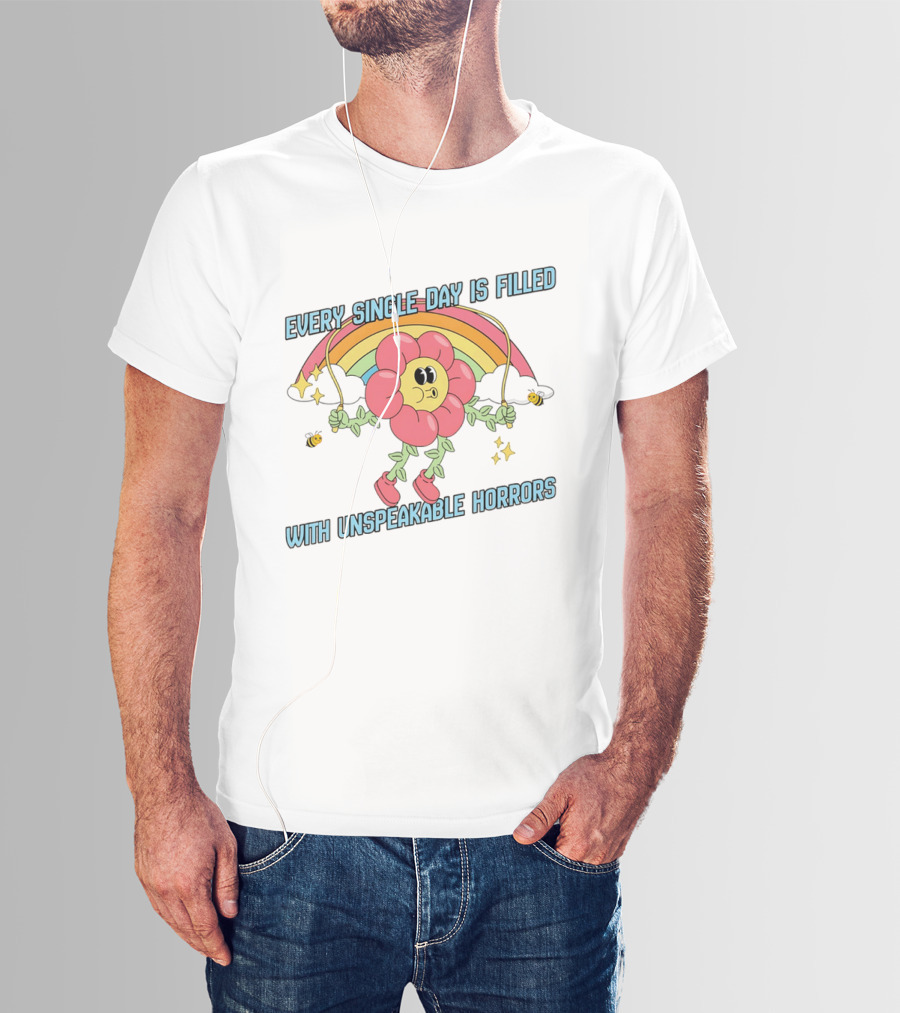 Every Single Day Is Filled With Unspeakable Horrors Flower Rainbow Retro Aesthetic T-Shirt