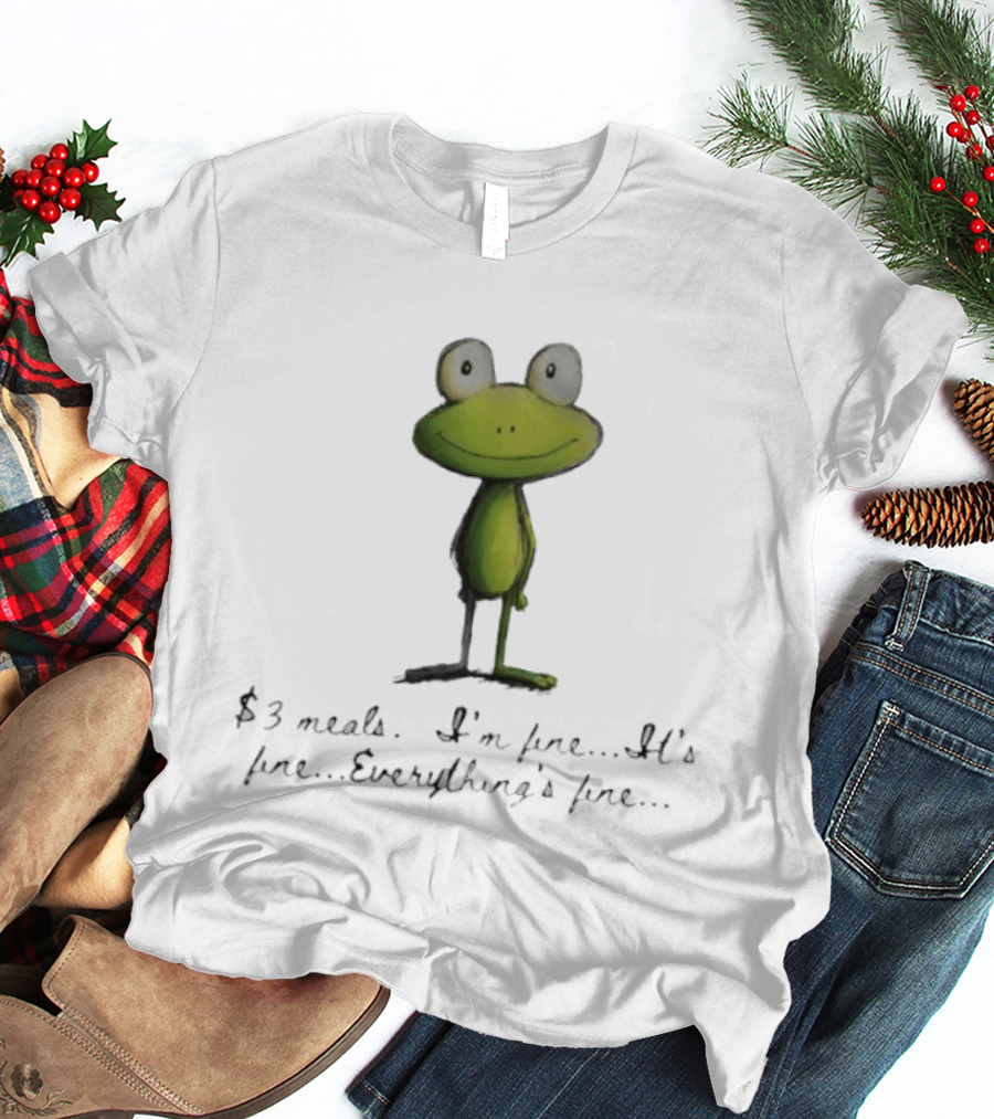 Frog $3 Meals I'm Fine It's Fine Everything's Fine T-Shirt