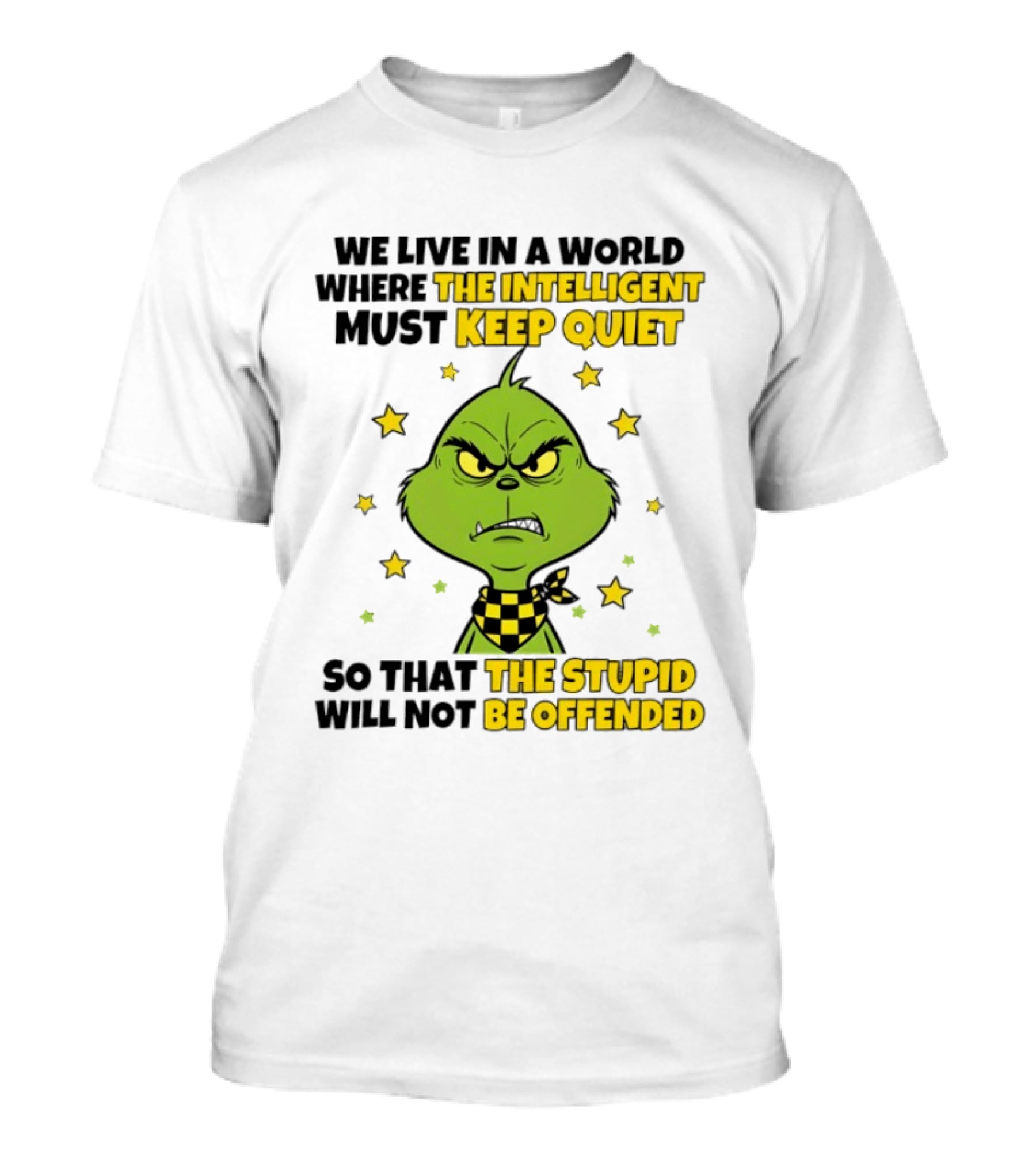 We Live In A World Where The Intelligent Must Keep Quiet Grinch So That The Stupid Will Not Be Offended T-Shirt