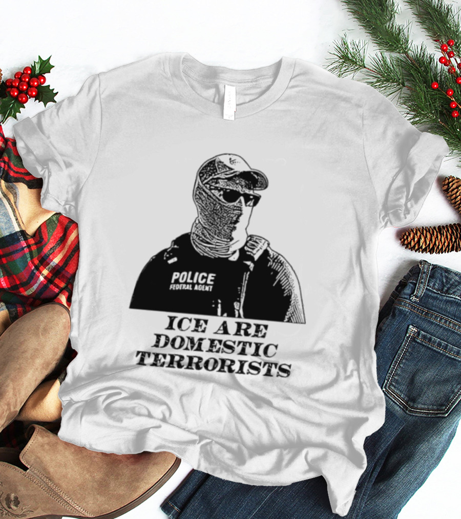 ICE Are Domestic Terrorists Police USA T-Shirt