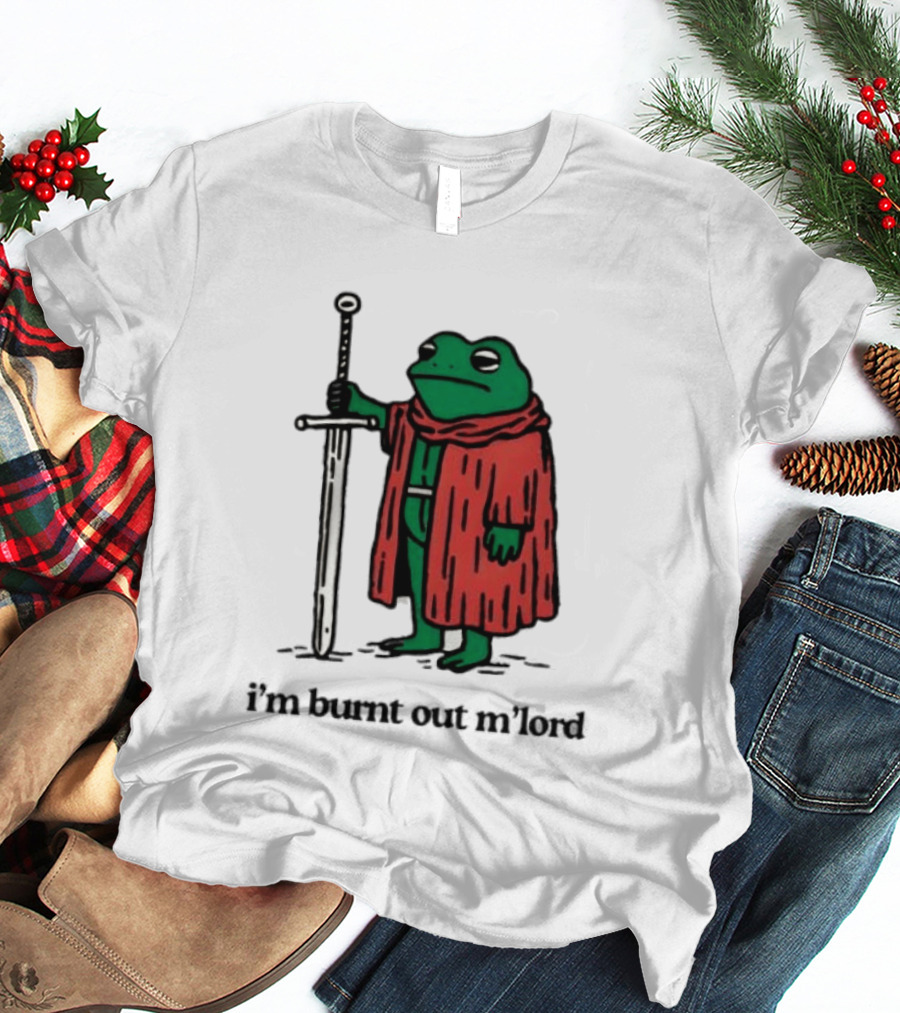 I'm Burnt Out M'Lord Frog With Sword Medieval Cloak T-Shirt