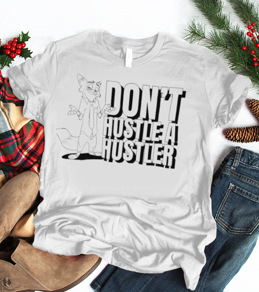Nick Wilde Don't Hustle A Hustler T-Shirt