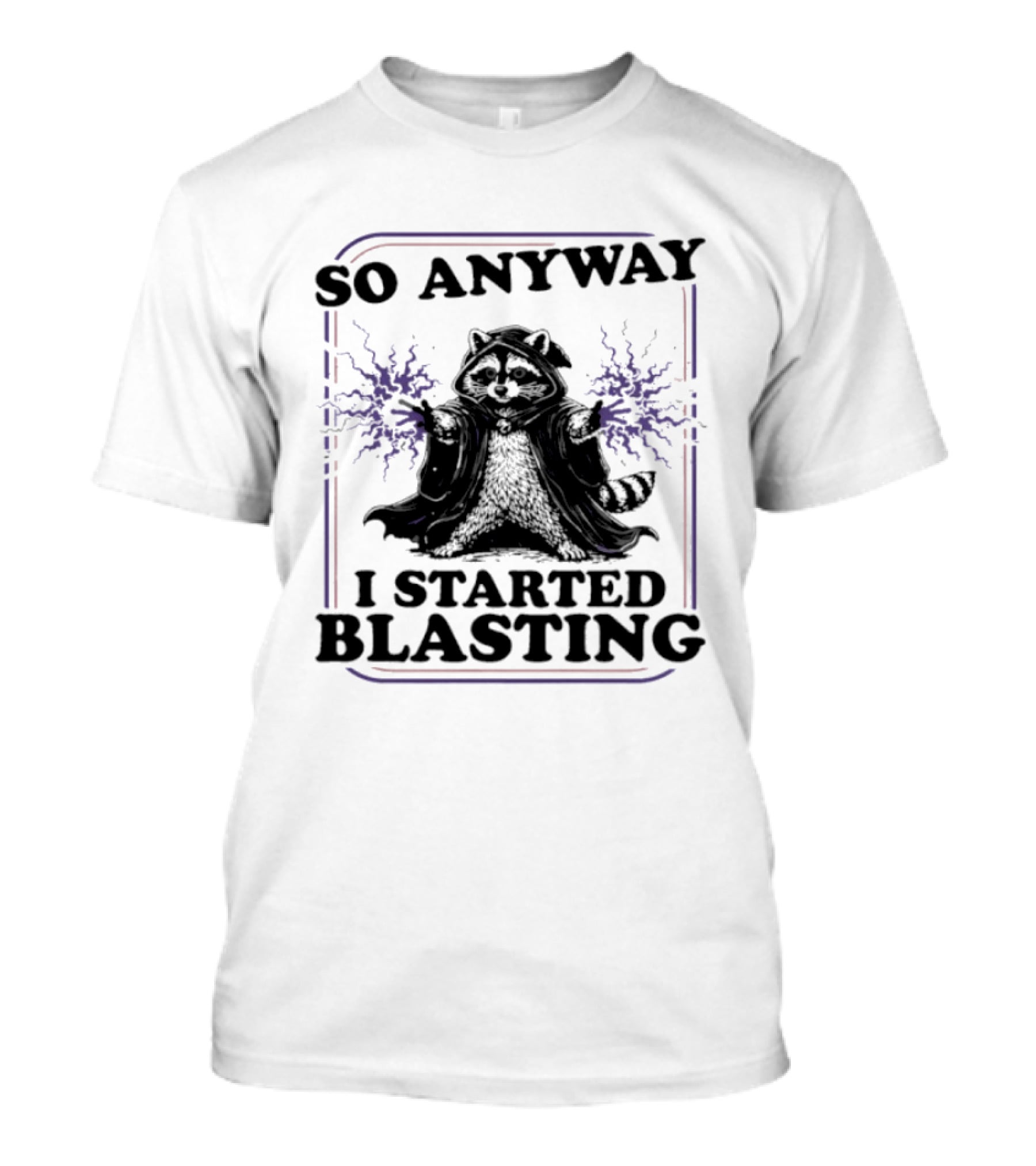 Raccoon So Anyway I Started Blasting T-Shirt