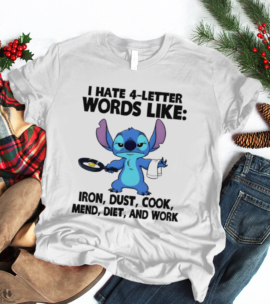 Stitch I Hate 4 Letter Words Like Iron Dust Cook Mend Diet And Work T-Shirt