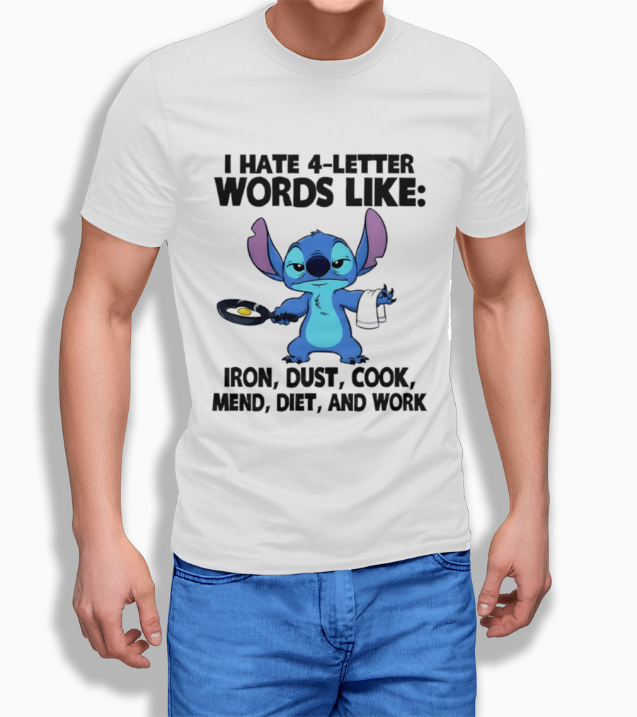 Stitch I Hate 4 Letter Words Like Iron Dust Cook Mend Diet And Work T-Shirt