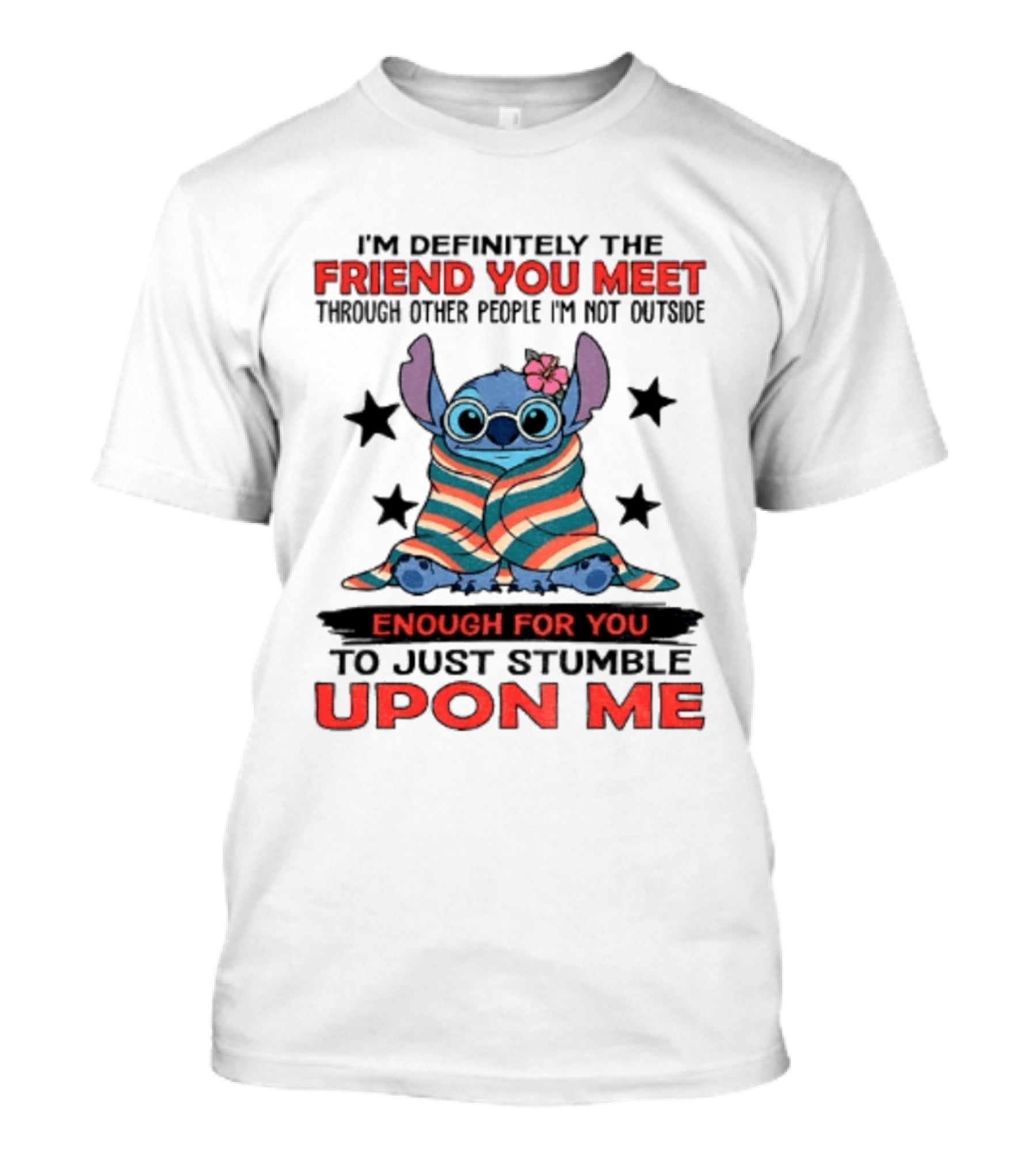 Stitch Friend You Meet Through Other People Not Outside Enough For You Stumble Upon Me T-Shirt