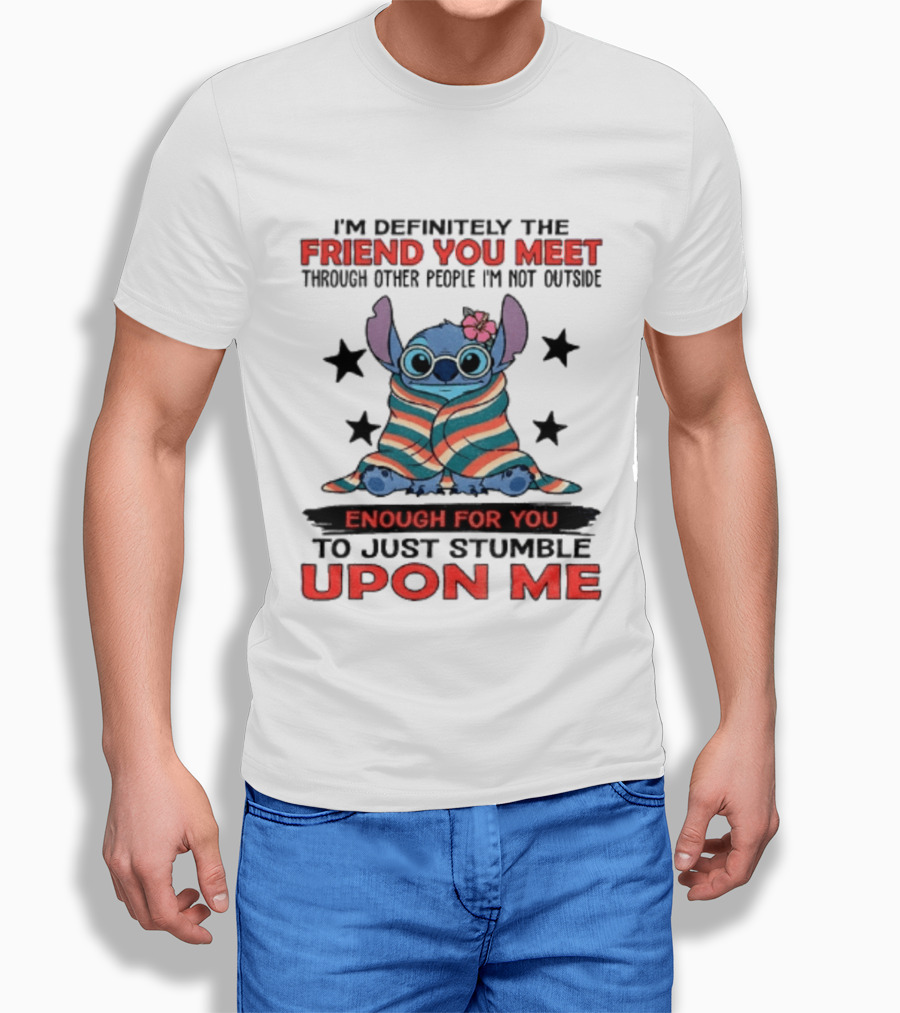 Stitch Friend You Meet Through Other People Not Outside Enough For You Stumble Upon Me T-Shirt