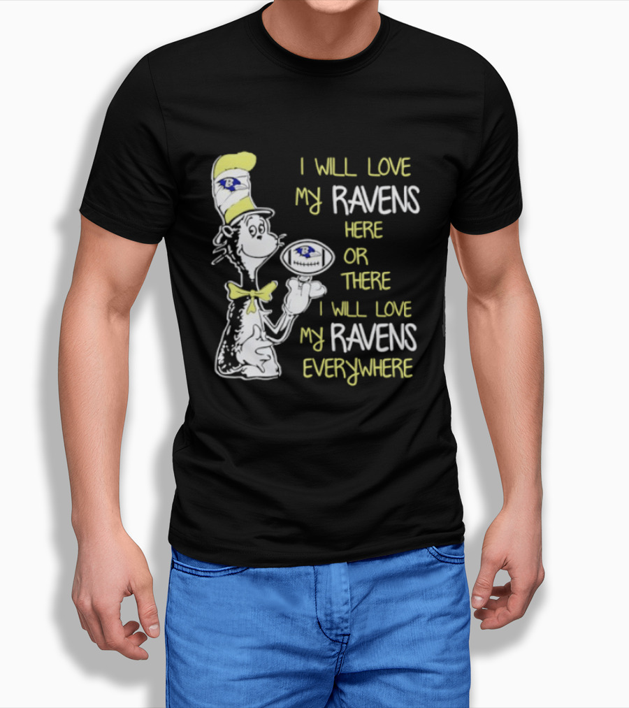 Baltimore Ravens Dr. Seuss I Will Love My Ravens Here Or There Everywhere T-Shirt