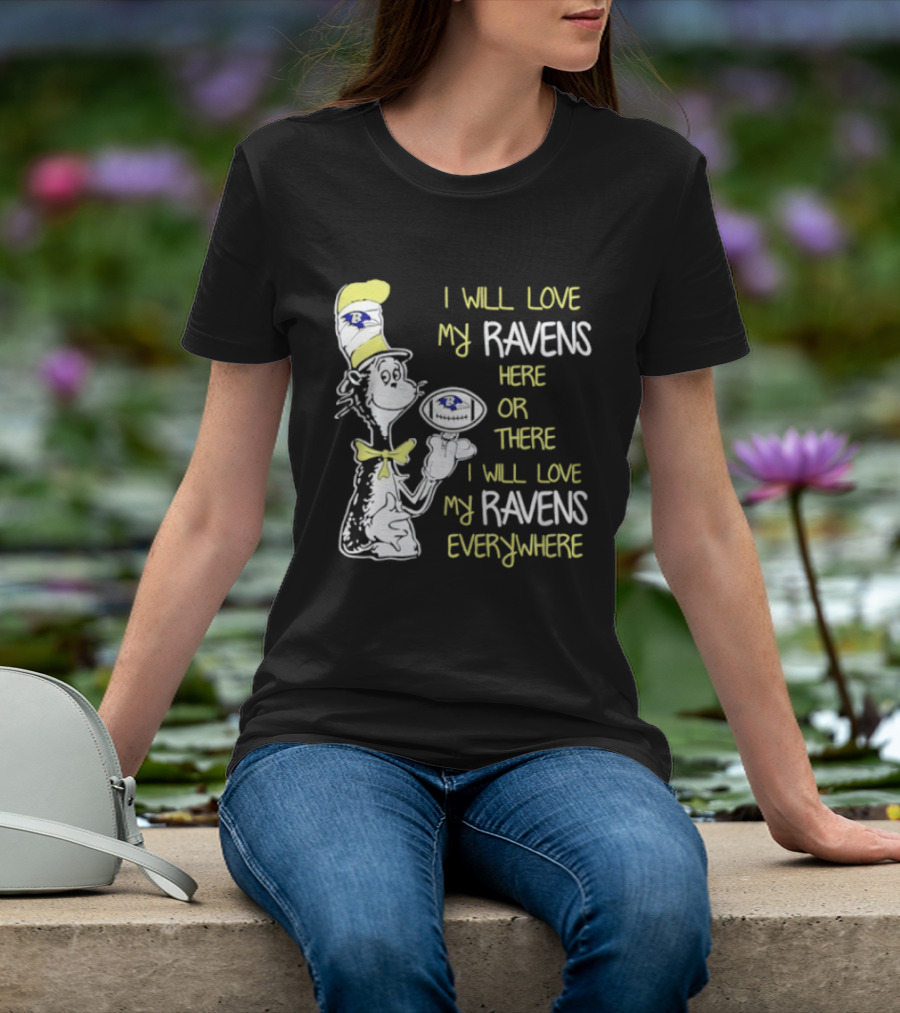 Baltimore Ravens Dr. Seuss I Will Love My Ravens Here Or There Everywhere T-Shirt