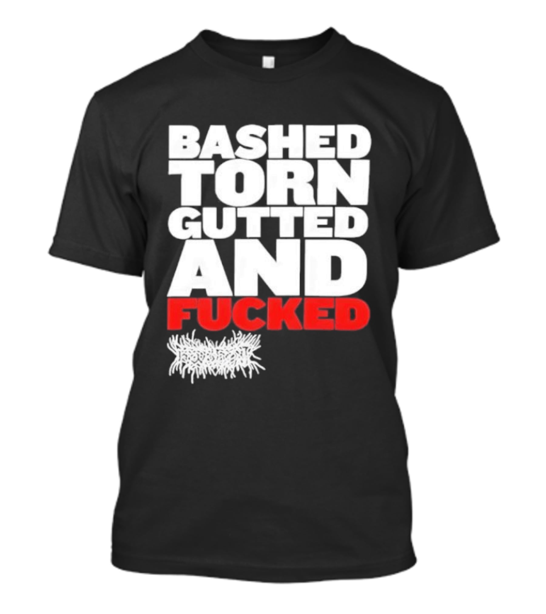 Bashed Torn Gutted And Fucked Distressed T-Shirt