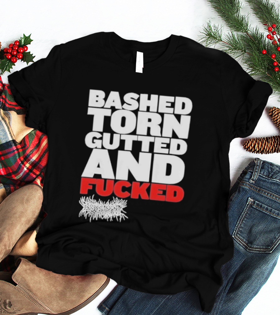 Bashed Torn Gutted And Fucked Distressed T-Shirt