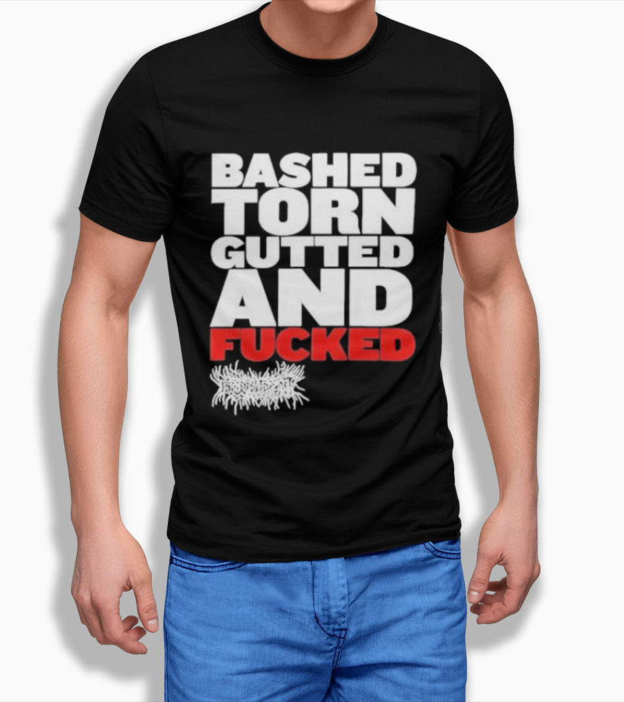 Bashed Torn Gutted And Fucked Distressed T-Shirt