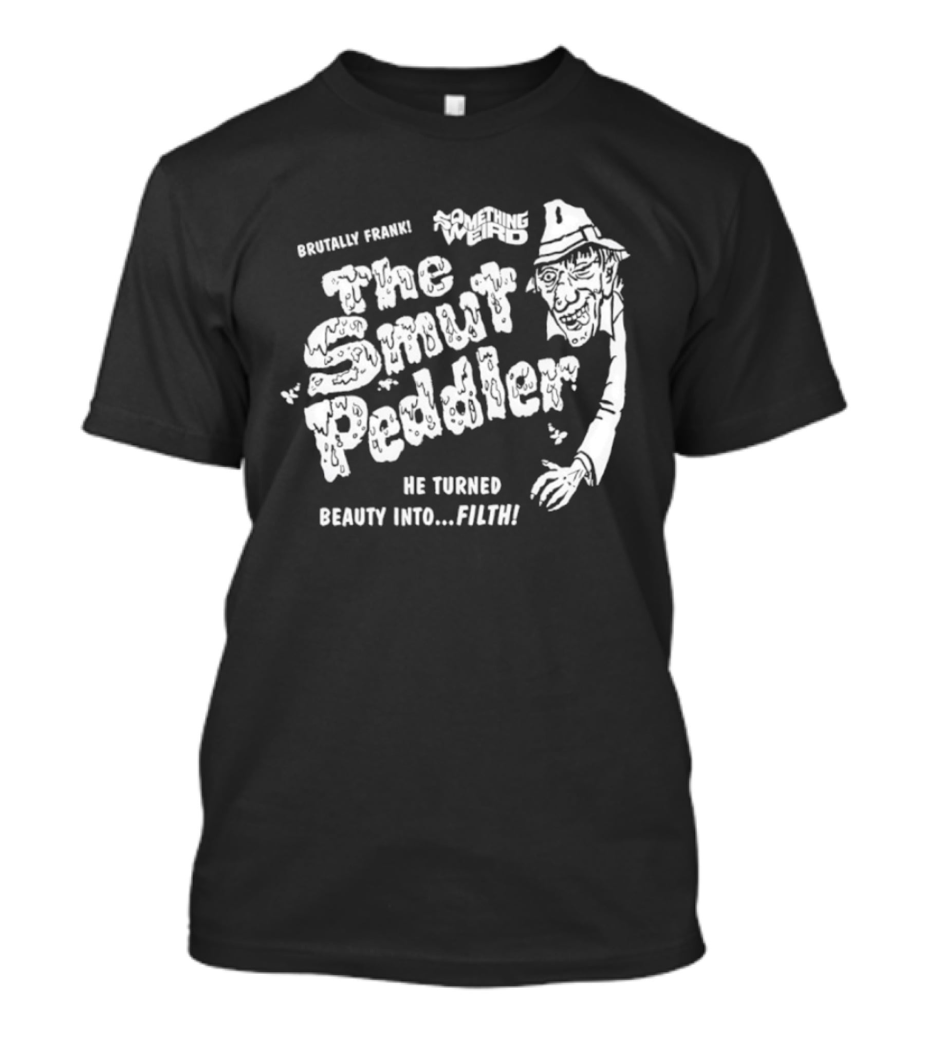 Brutally Frank The Smut Peddler He Turned Beauty Into Filth T-Shirt