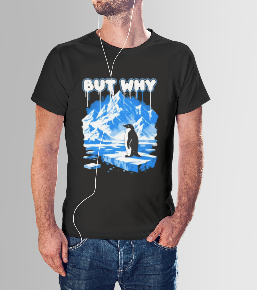 But Why Penguin Iceberg Antarctica Adventure T-Shirt