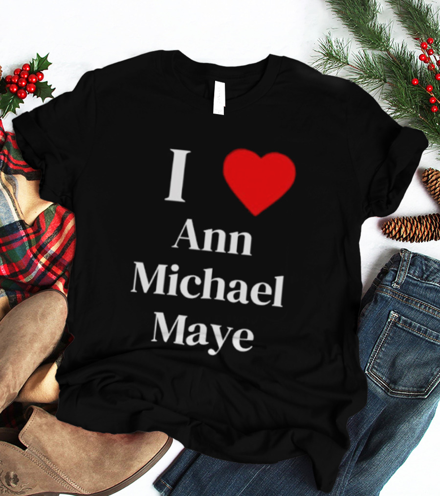 I Love Ann Michael Maye Heart T-Shirt