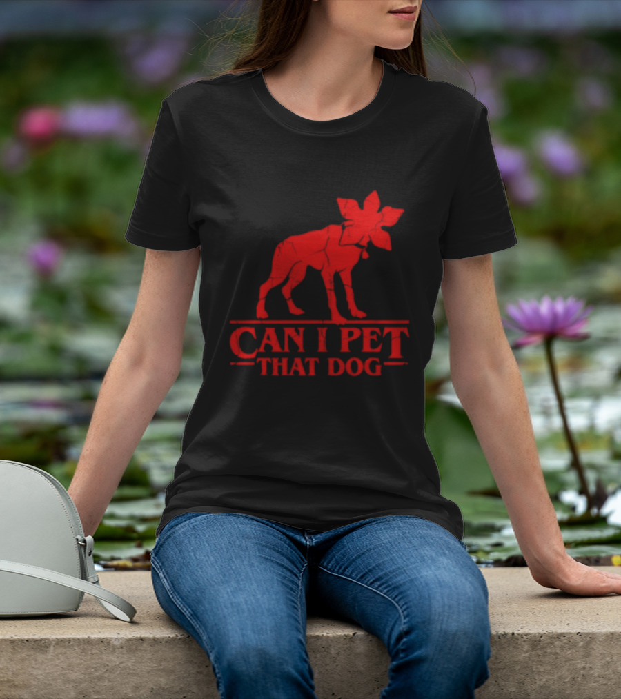 Can I Pet That Dog Stranger Things Demodog Humor T-Shirt