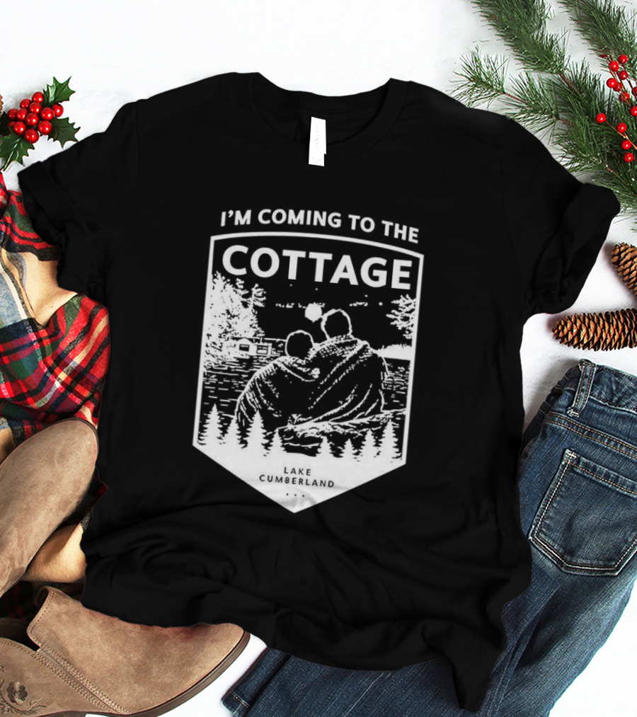 I'm Coming To The Cottage Lake Cumberland Adventure T-Shirt