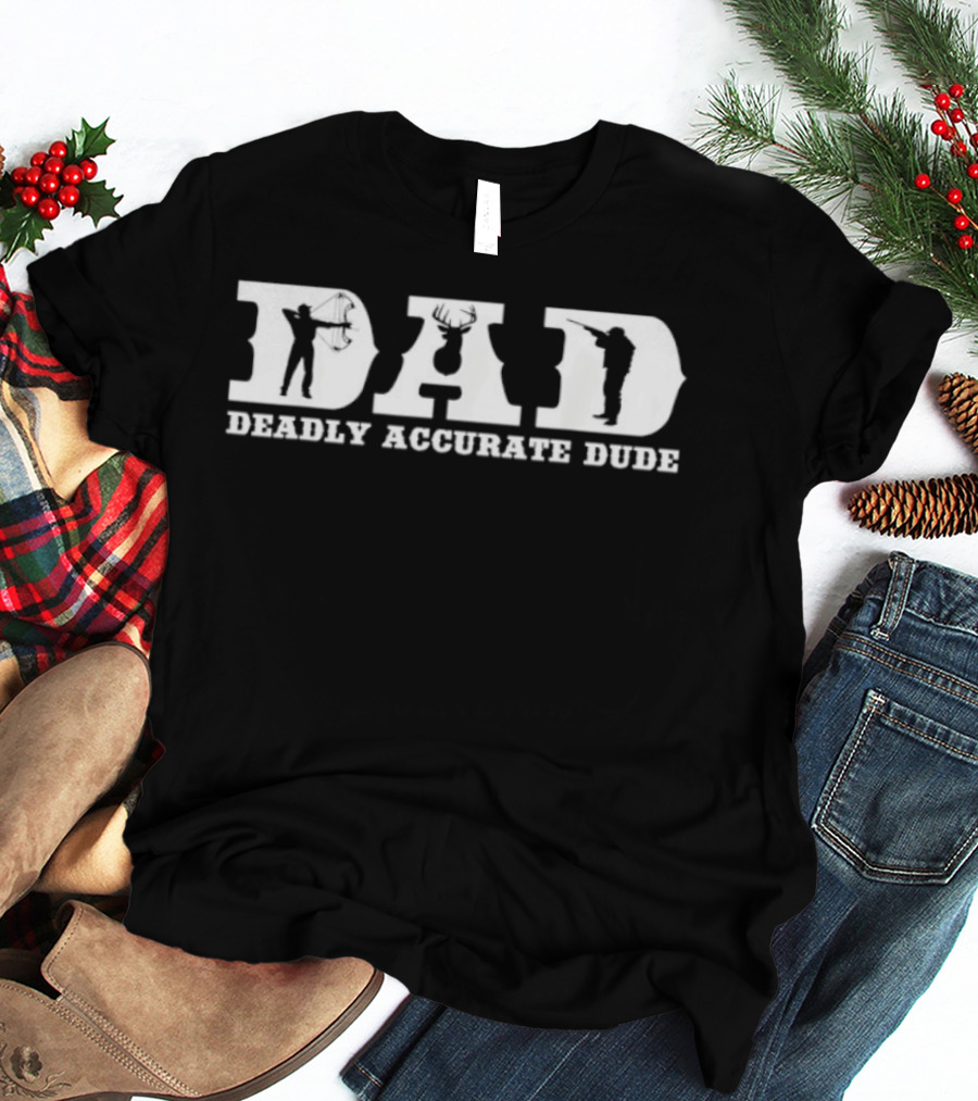 Deer Hunting DAD Deadly Accurate Dude Silhouette Fathers Day T-Shirt
