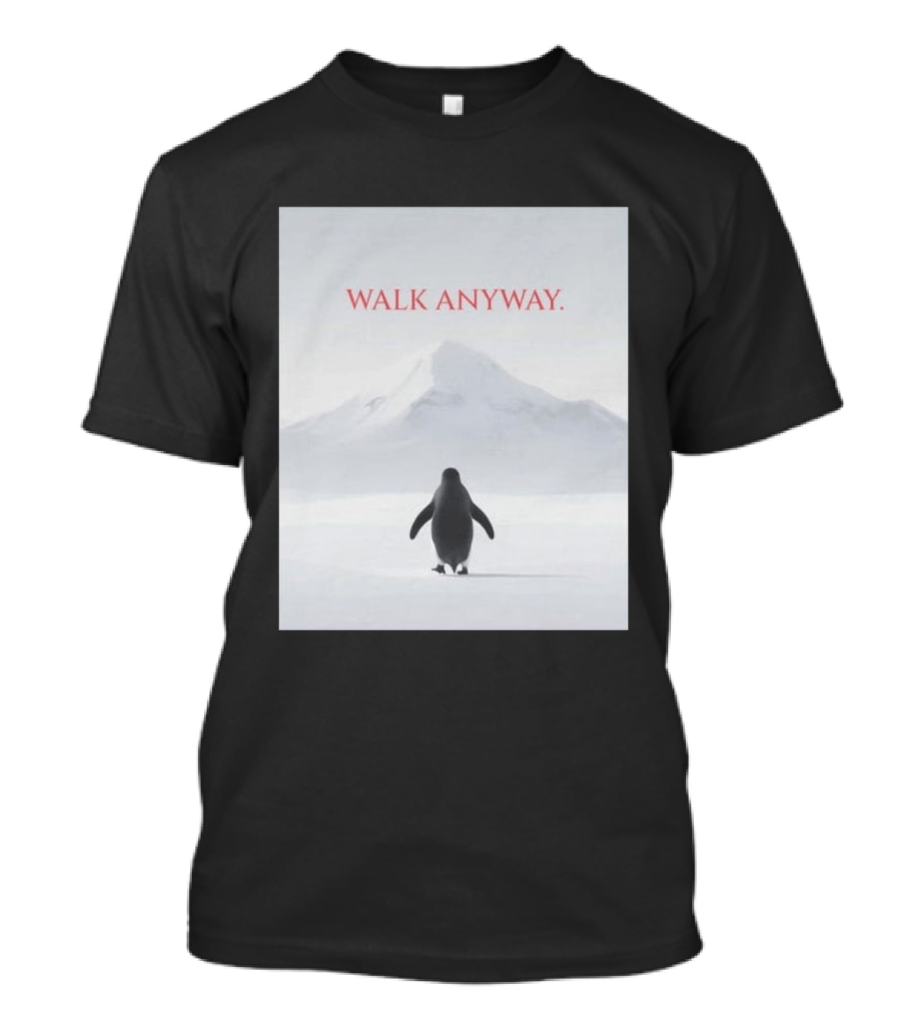 WALK ANYWAY Penguin Motivation Snowy Mountain T-Shirt