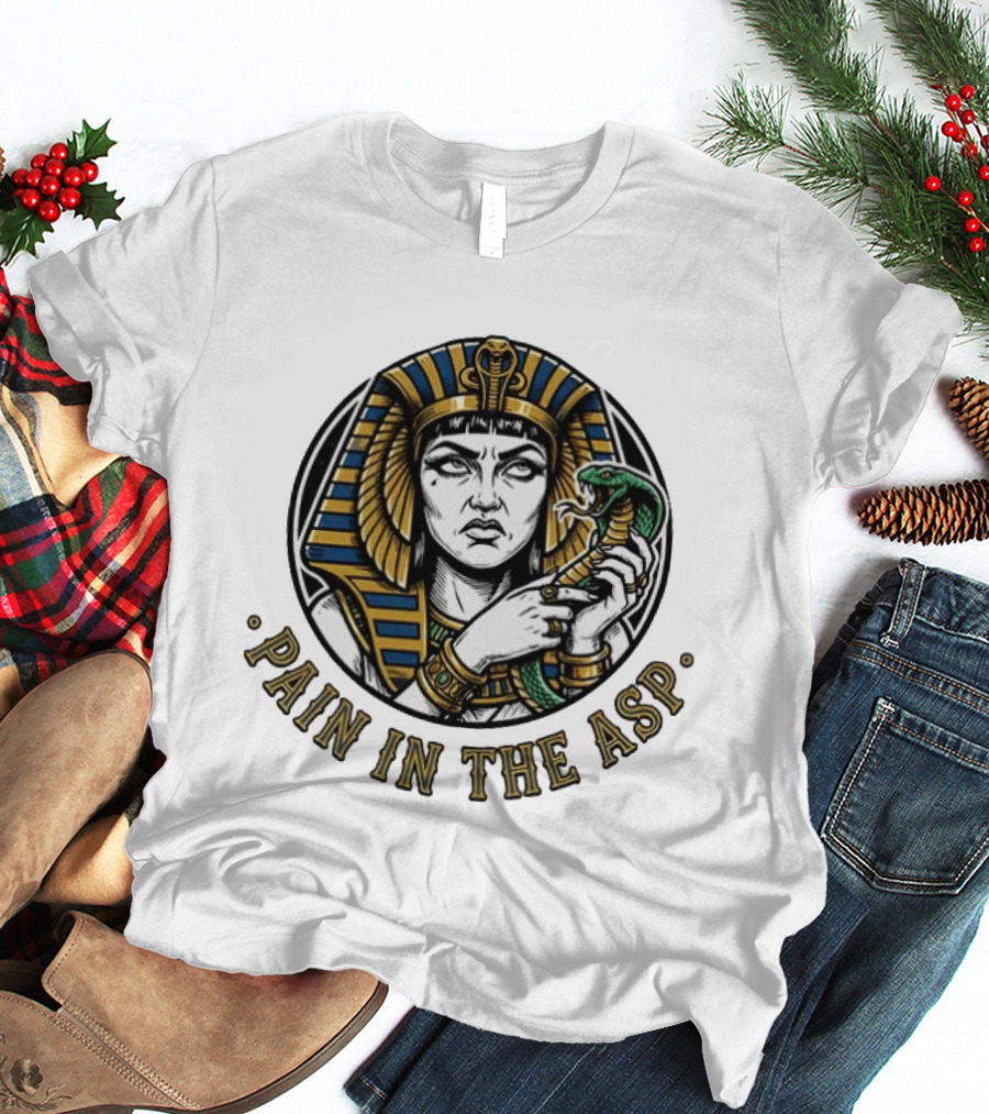 Cleopatra Pain In The ASP Ancient Egypt Snake Pharaoh Humor T-Shirt
