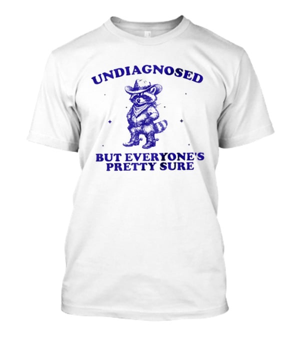 Cowboy Raccoon Undiagnosed But Everyone's Pretty Sure T-Shirt