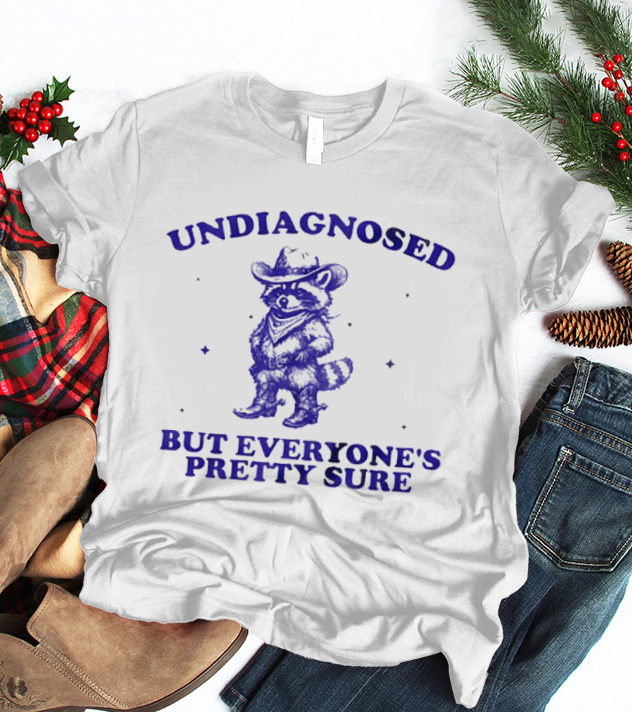 Cowboy Raccoon Undiagnosed But Everyone's Pretty Sure T-Shirt
