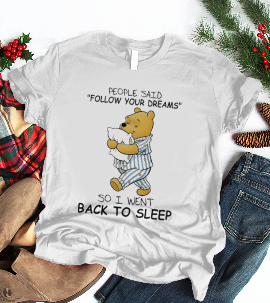 People Said Follow Your Dreams Winnie The Pooh So I Went Back To Sleep Pajamas T-Shirt