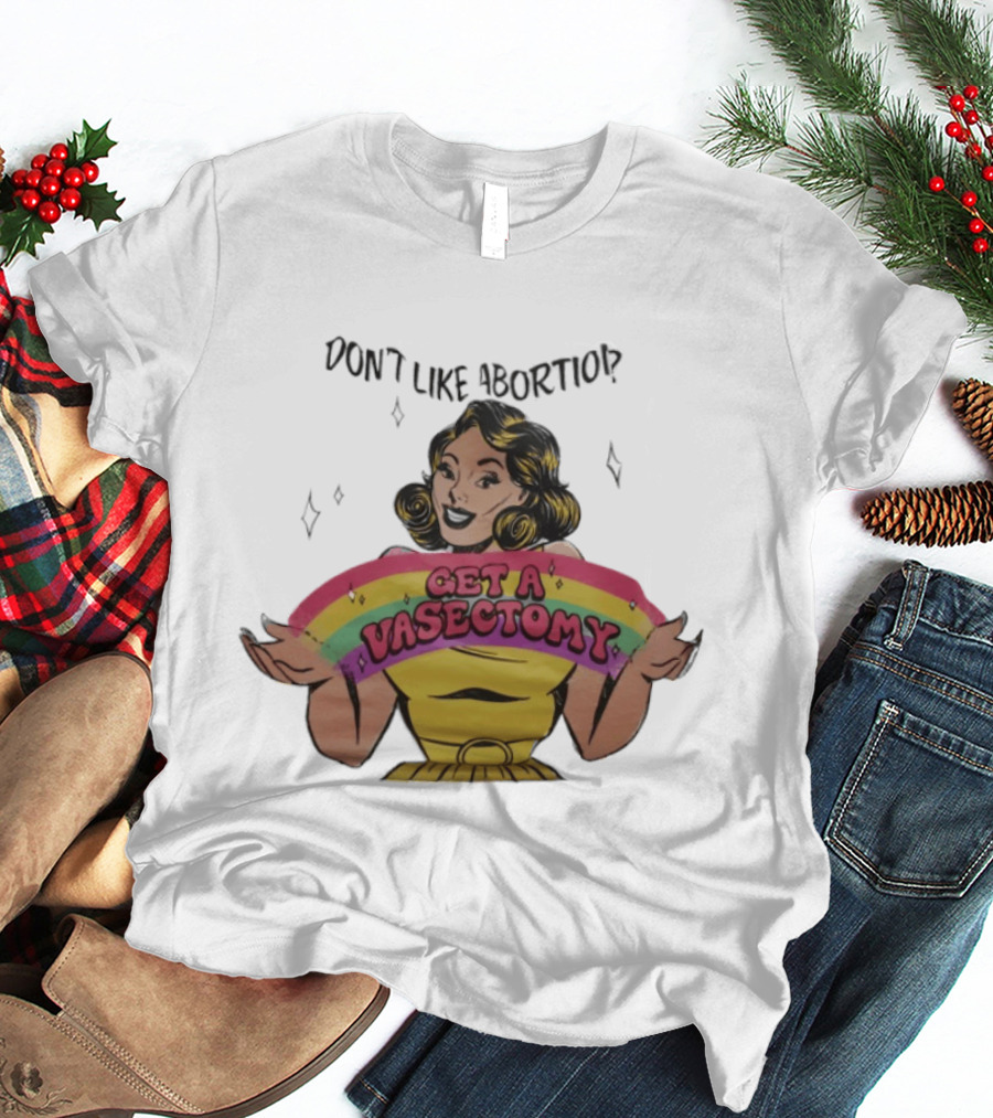 Don't Like Abortio Get A Vasectomy Retro Style Rainbow Message T-Shirt