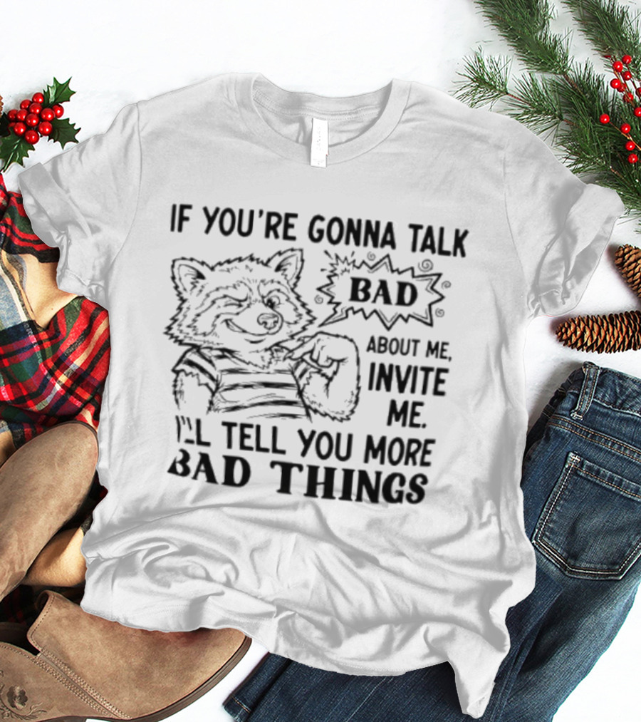 New Wolf If You're Gonna Talk Bad About Me Invite Me I'll Tell You More Bad Things T-Shirt