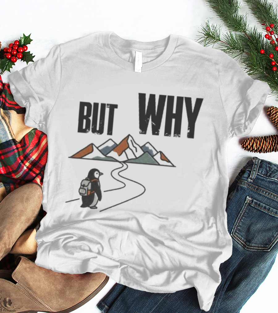 Penguin But Why Backpacking Adventure Mountains Wilderness Journey T-Shirt