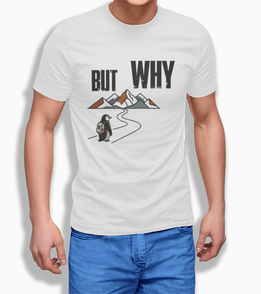 Penguin But Why Backpacking Adventure Mountains Wilderness Journey T-Shirt