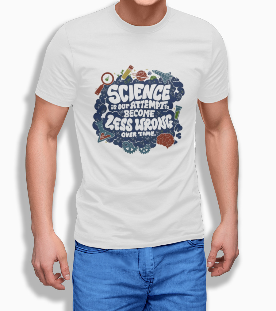Science Is Our Attempt To Become Less Wrong Over Time Magnifying Glass Microscope Atom Molecule T-Shirt
