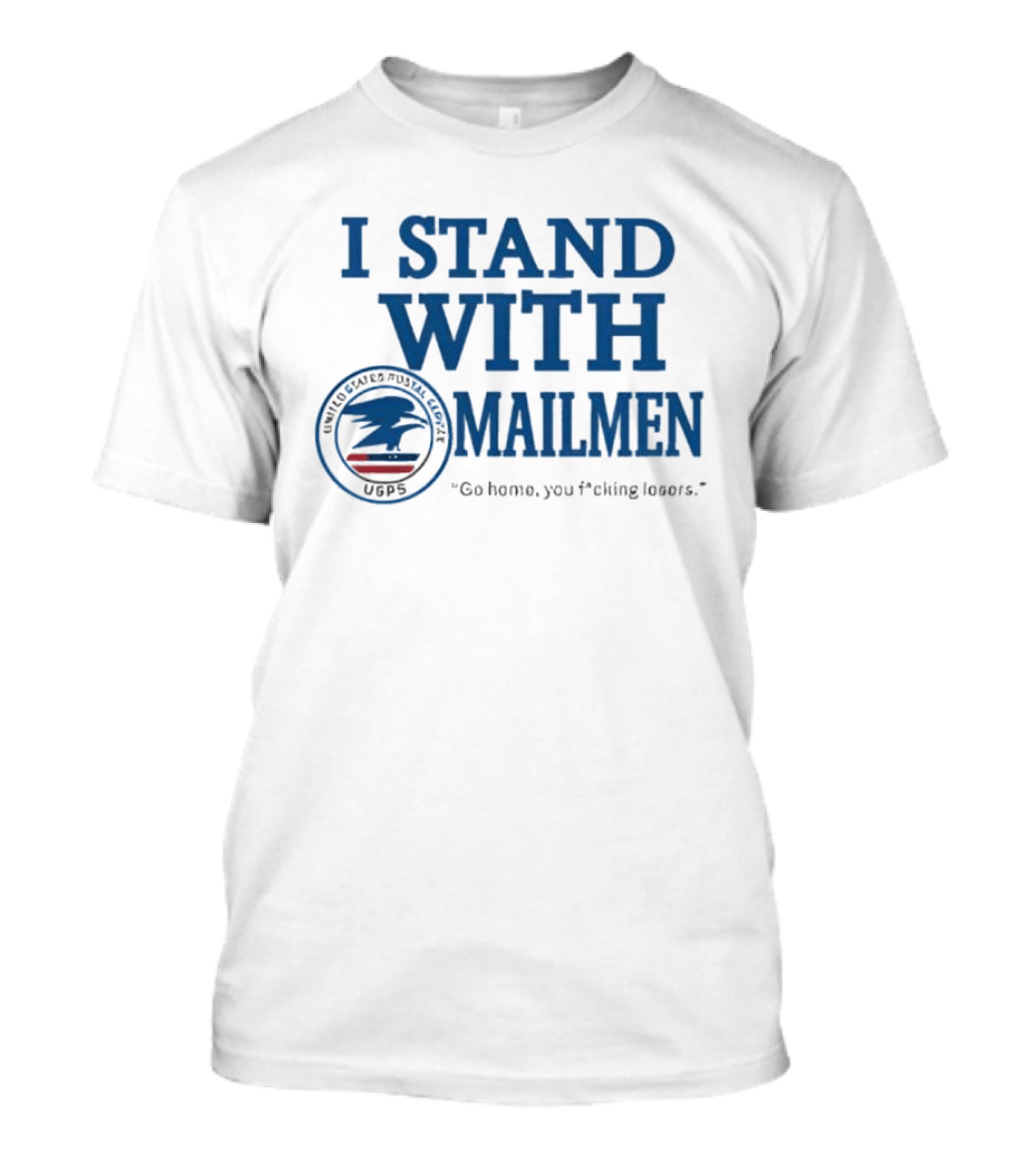 I Stand With Mailmen USPS Support Slogan Go Home You Losers T-Shirt