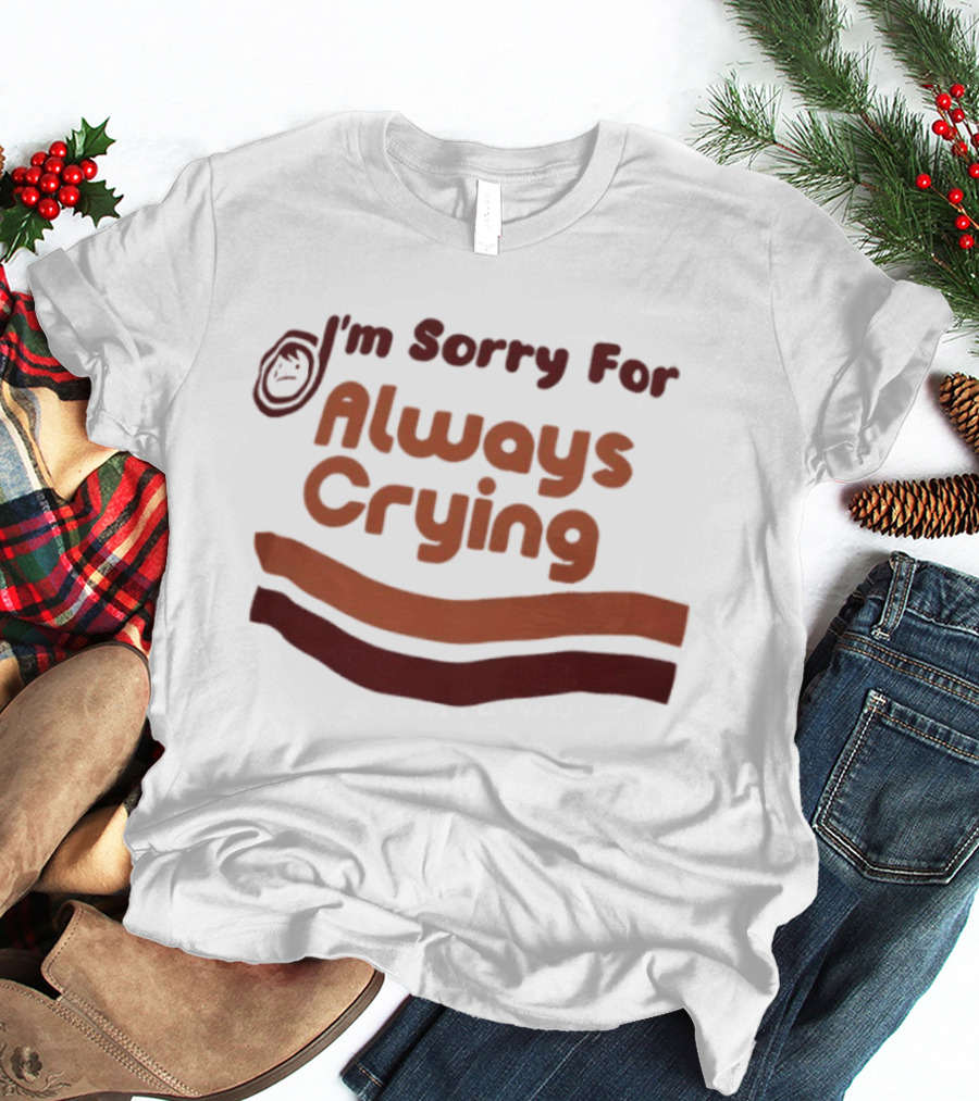 I'm Sorry For Always Crying Sob Emoji T-Shirt