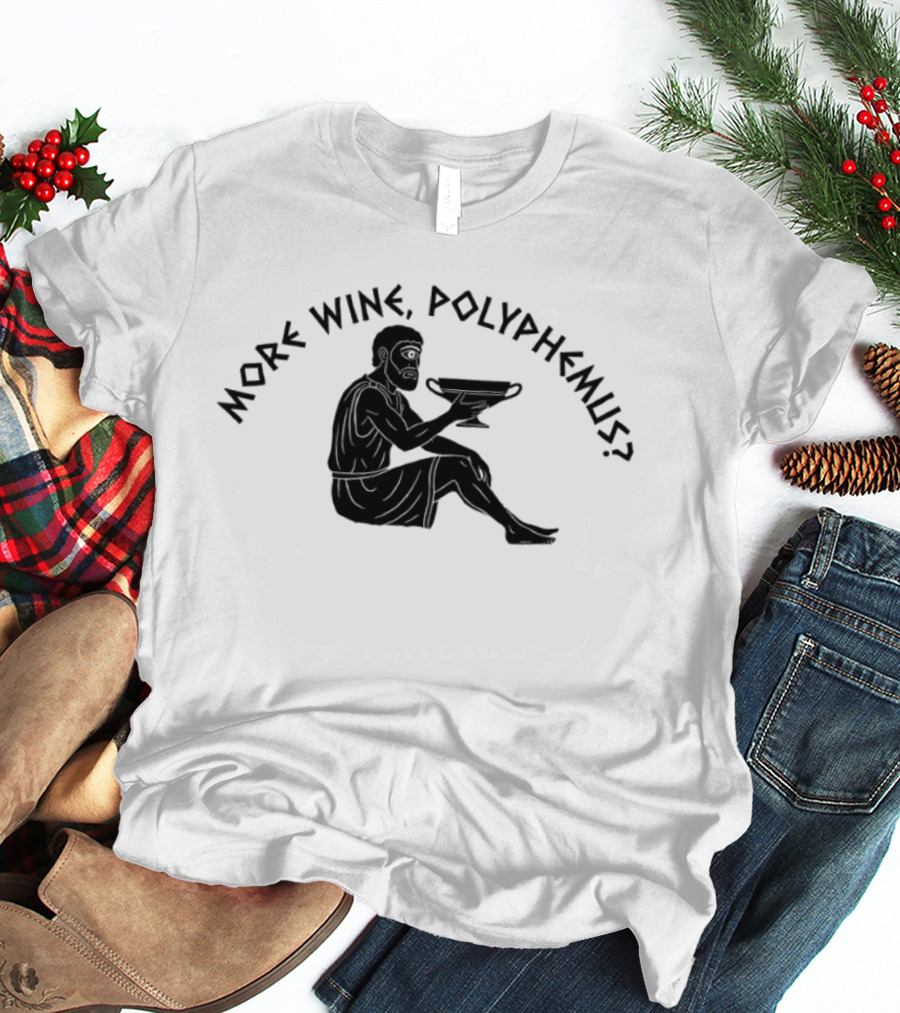 More Wine Polyphemus Cyclops Greek Mythology Drinking Humor T-Shirt