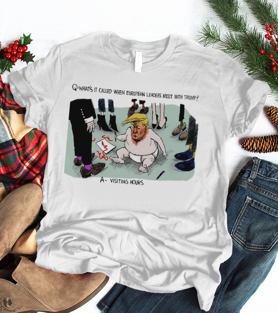 Trump Meeting European Leaders Visiting Hours Cartoon T-Shirt
