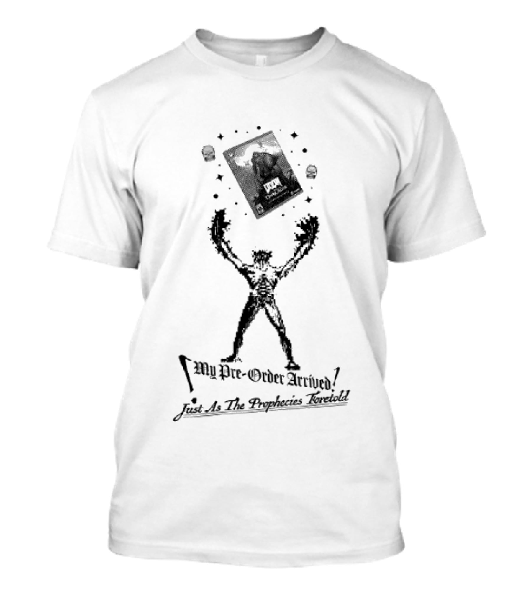 My Pre Order Arrived Just As The Prophecies Foretold T-Shirt