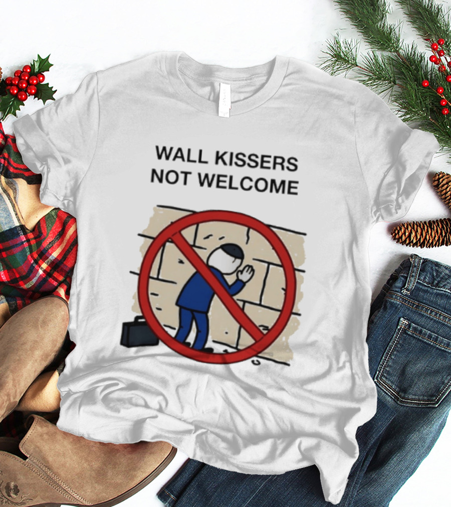 Wall Kissers Not Welcome Sign With No Entry T-Shirt
