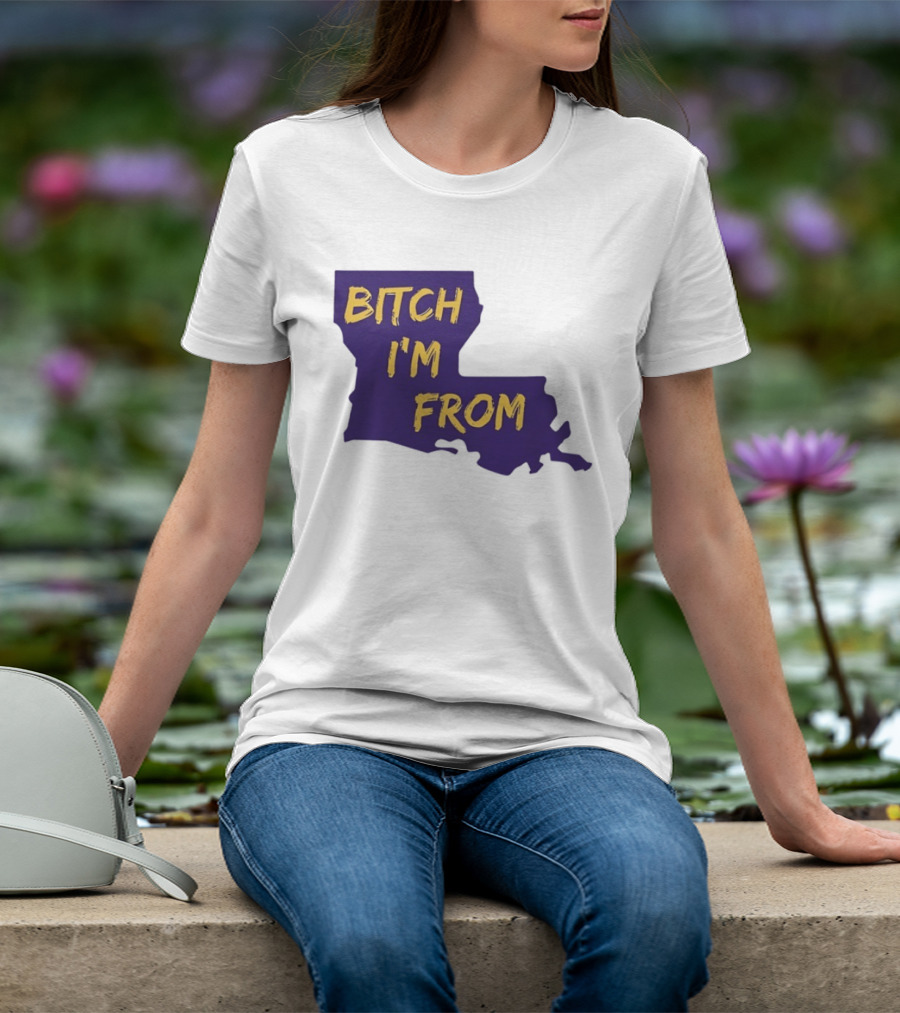 Bitch I'm From LSU Tigers Louisiana State Map T-Shirt