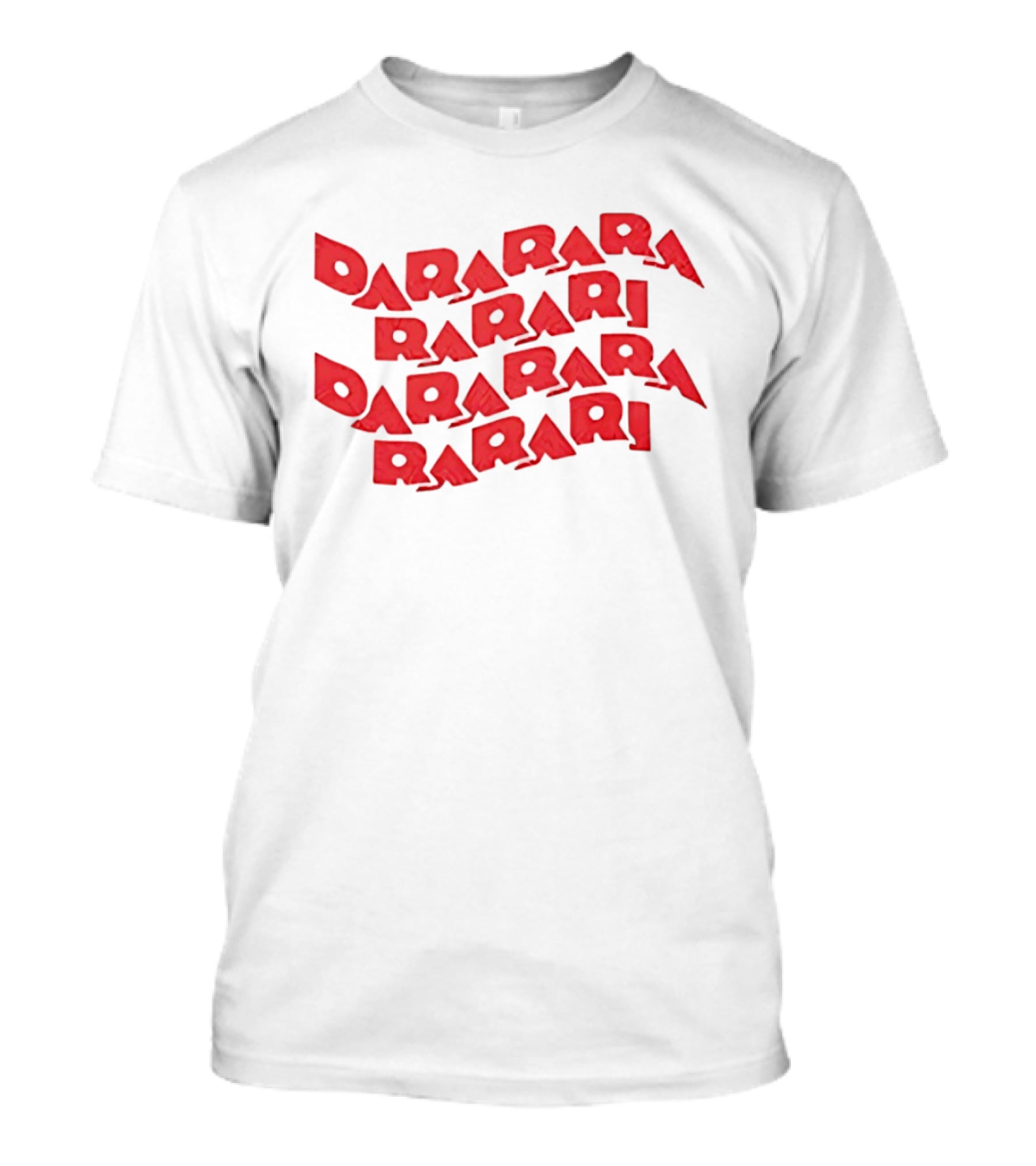Dararara Rarari Dararari Rarari Dararara Rarari T-Shirt