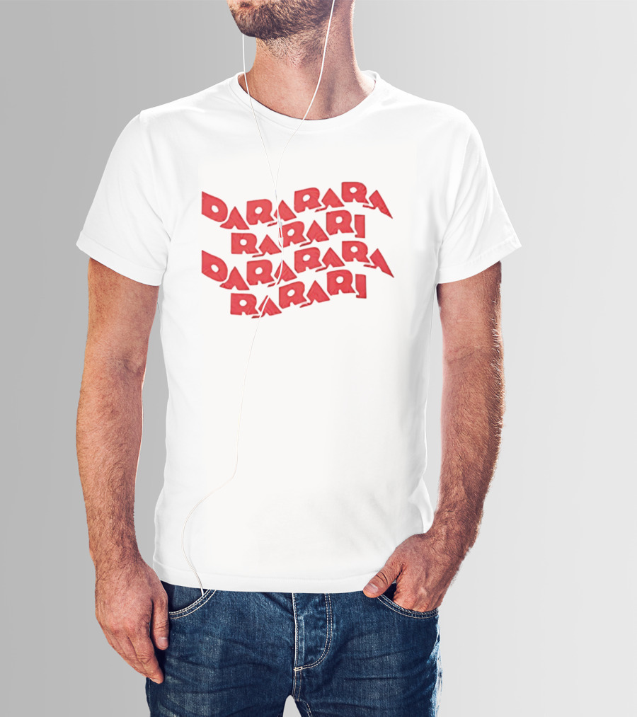 Dararara Rarari Dararari Rarari Dararara Rarari T-Shirt